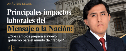 Principales impactos laborales del Mensaje a la Nación: ¿Qué cambios prepara el nuevo gobierno para el mundo del trabajo?