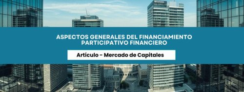 Aspectos generales del Financiamiento Participativo Financiero