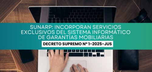 Se incorporan dos servicios exclusivos del Sistema Informático de Garantías Mobiliarias en el TUPA de la SUNARP