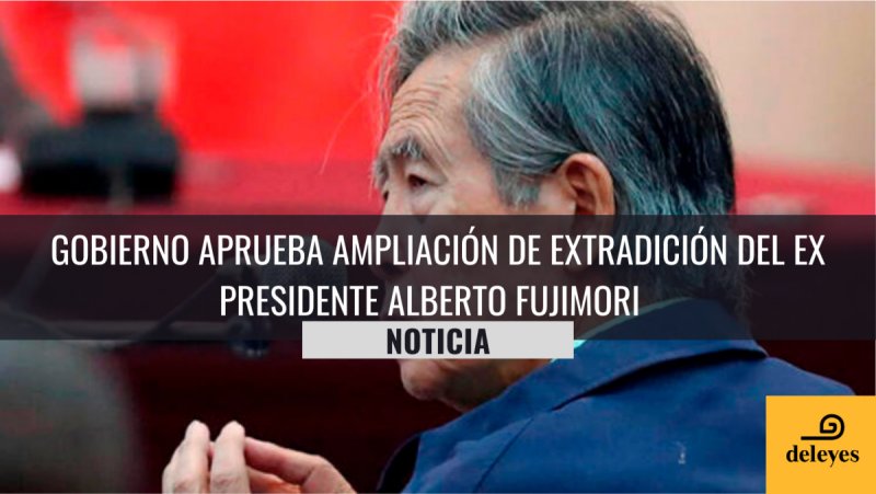 Gobierno aprueba ampliación de extradición del ex presidente Alberto Fujimori