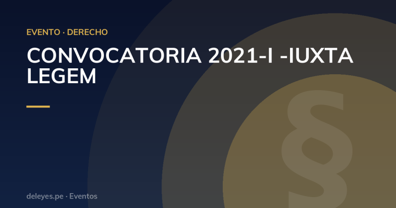 CONVOCATORIA 2021-I -IUXTA LEGEM