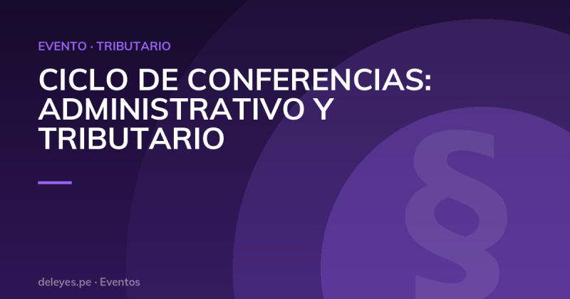 CICLO DE CONFERENCIAS: ADMINISTRATIVO Y TRIBUTARIO