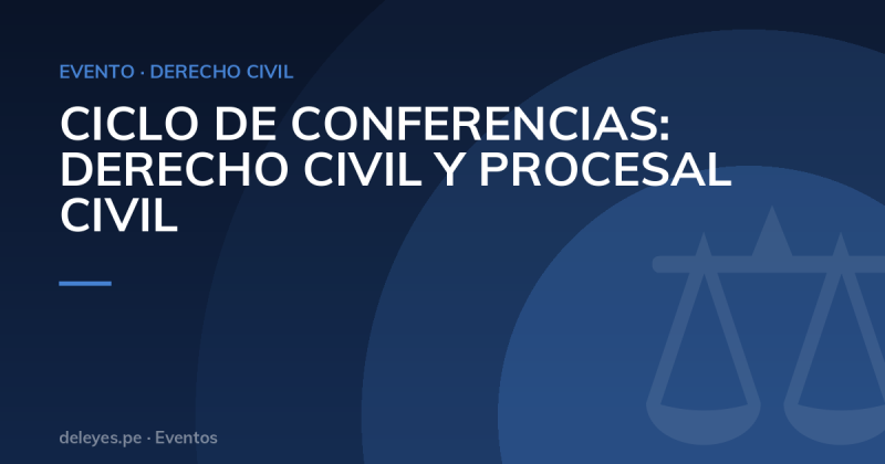 CICLO DE CONFERENCIAS: DERECHO CIVIL Y PROCESAL CIVIL