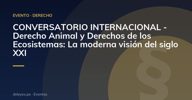 CONVERSATORIO INTERNACIONAL - Derecho Animal y Derechos de los Ecosistemas: La moderna visión del siglo XXI