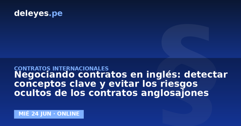 Negociando contratos en inglés: detectar conceptos clave y evitar los riesgos ocultos de los contratos anglosajones