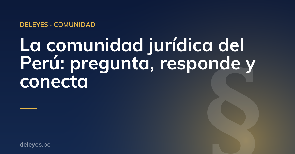 La comunidad jurídica del Perú: pregunta, responde y conecta