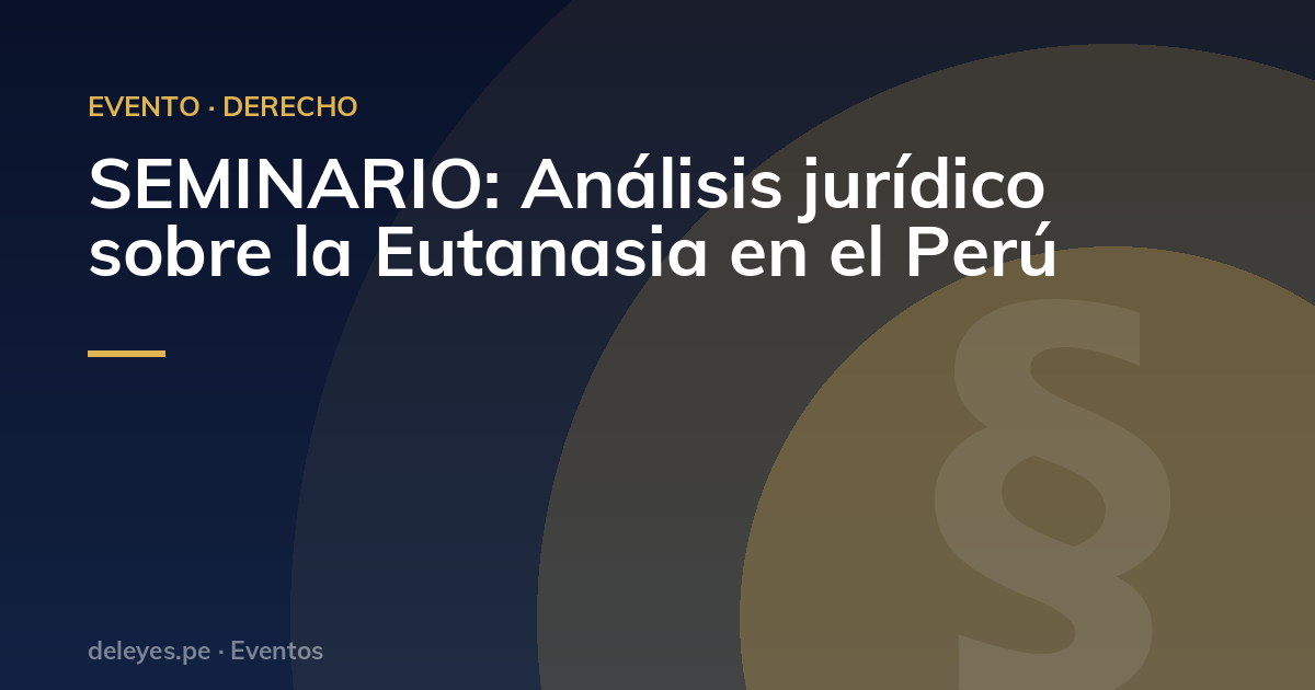 SEMINARIO: Análisis jurídico sobre la Eutanasia en el Perú