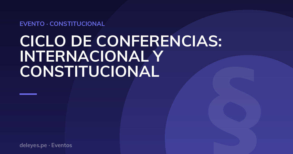 CICLO DE CONFERENCIAS: INTERNACIONAL Y CONSTITUCIONAL