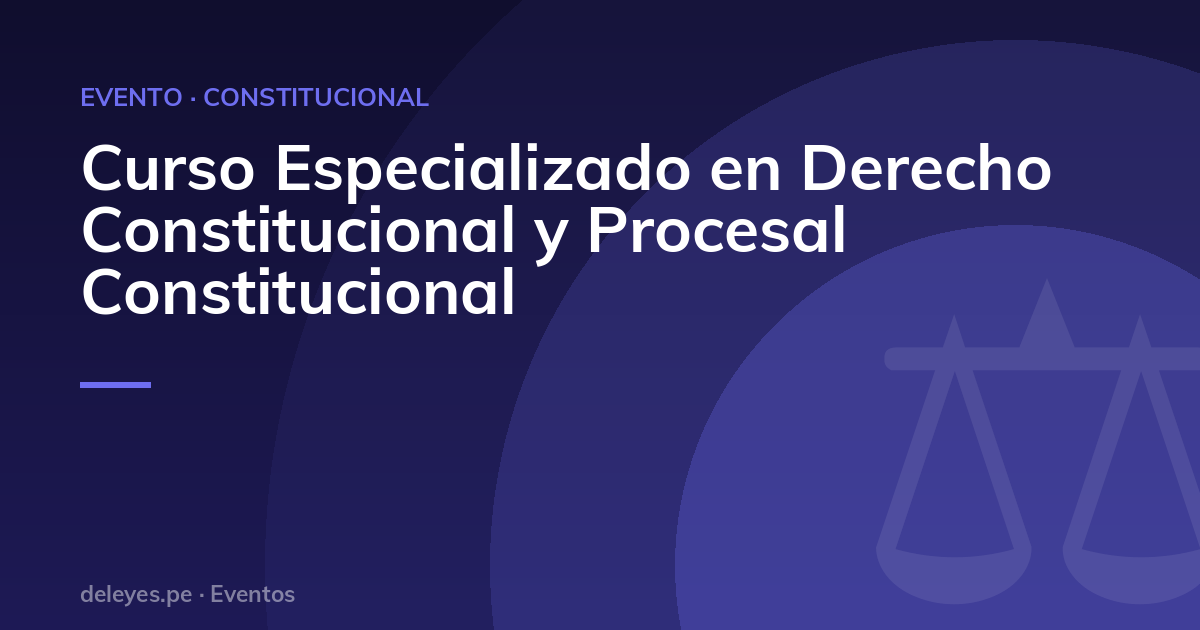 Curso Especializado en Derecho Constitucional y Procesal Constitucional