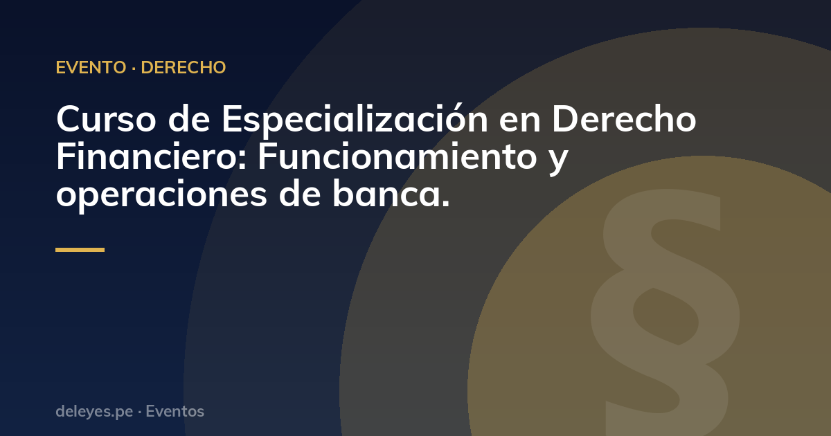 Curso de Especialización en Derecho Financiero: Funcionamiento y operaciones de banca.