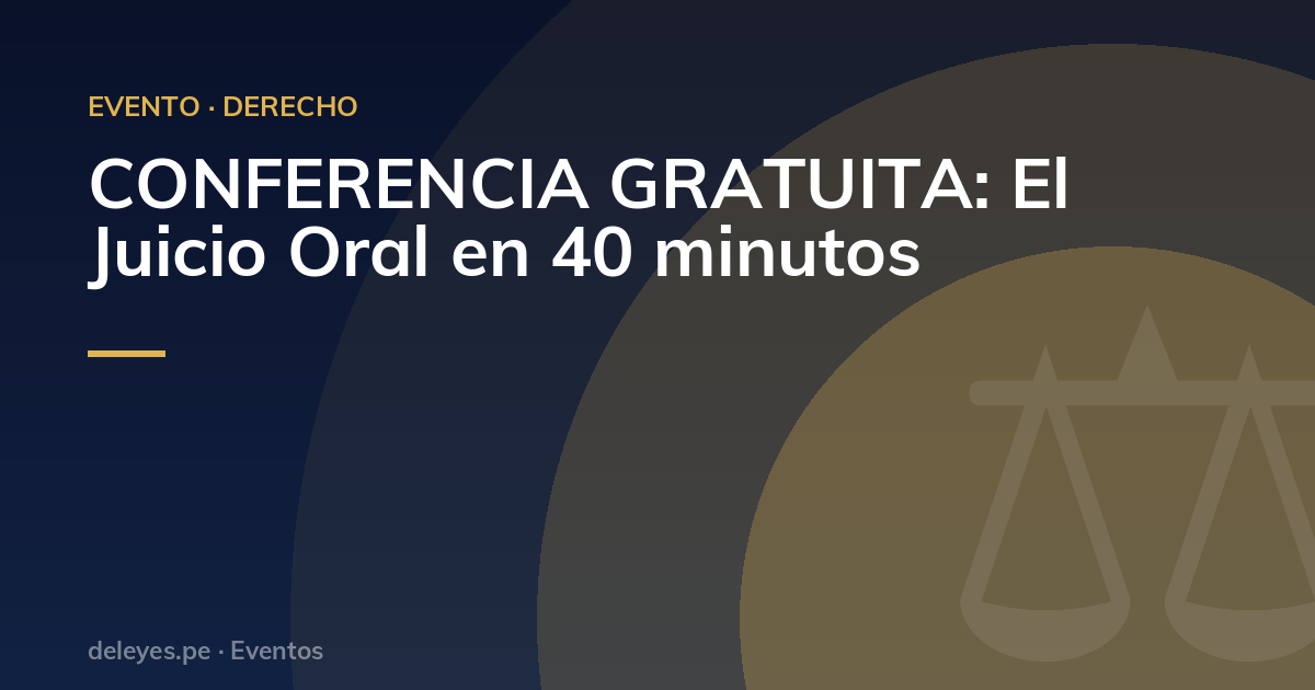 CONFERENCIA GRATUITA: El Juicio Oral en 40 minutos