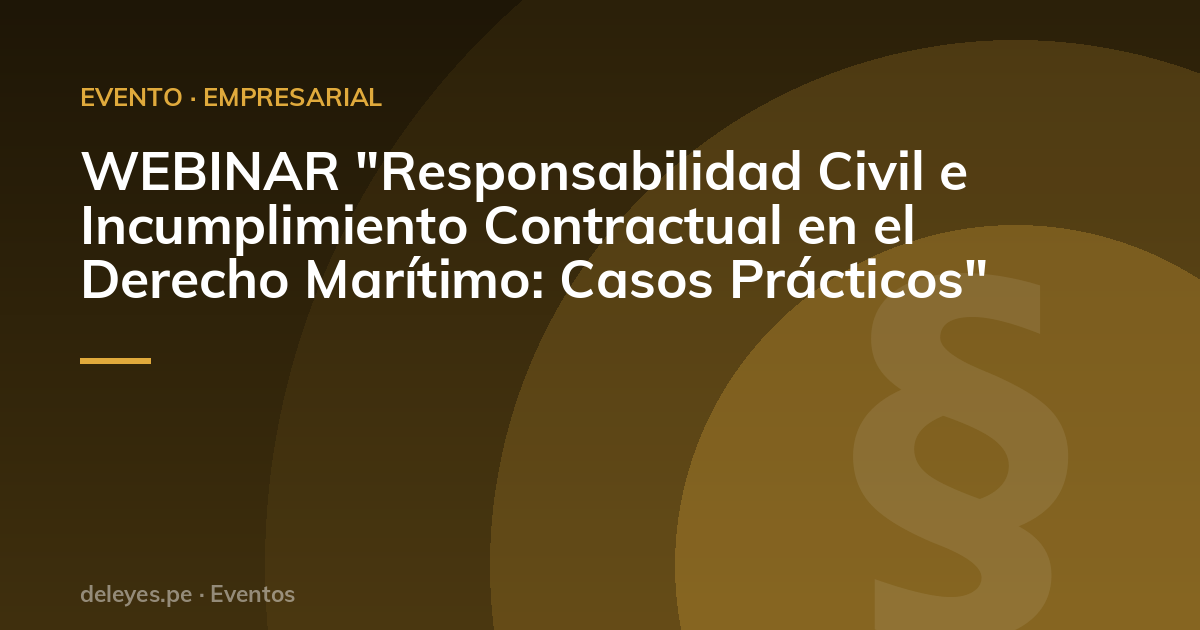 WEBINAR "Responsabilidad Civil e Incumplimiento Contractual en el Derecho Marítimo: Casos Prácticos"