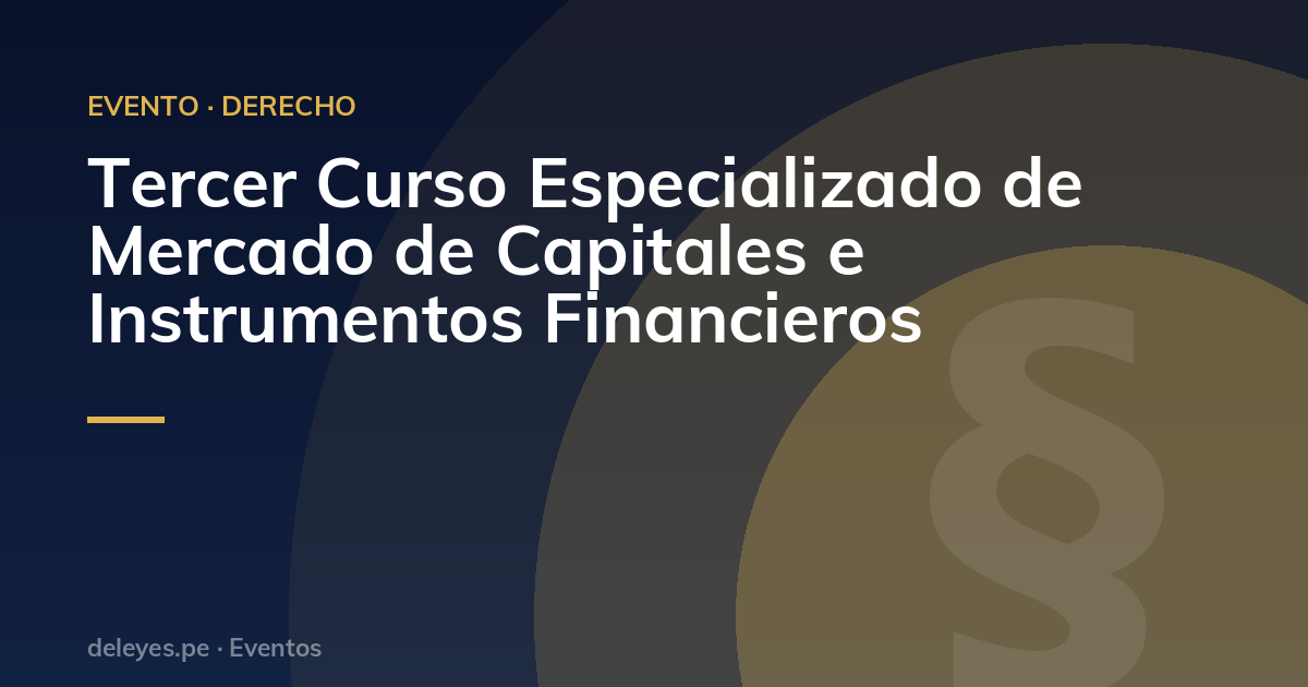 Tercer Curso Especializado de Mercado de Capitales e Instrumentos Financieros