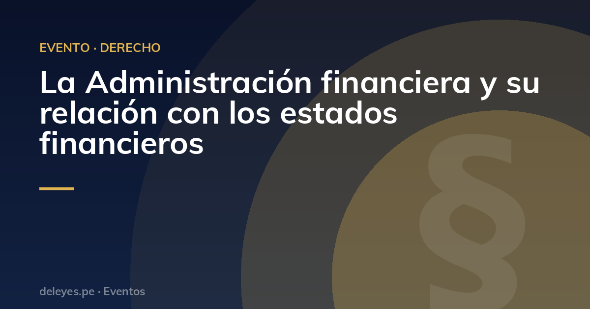 La Administración financiera y su relación con los estados financieros