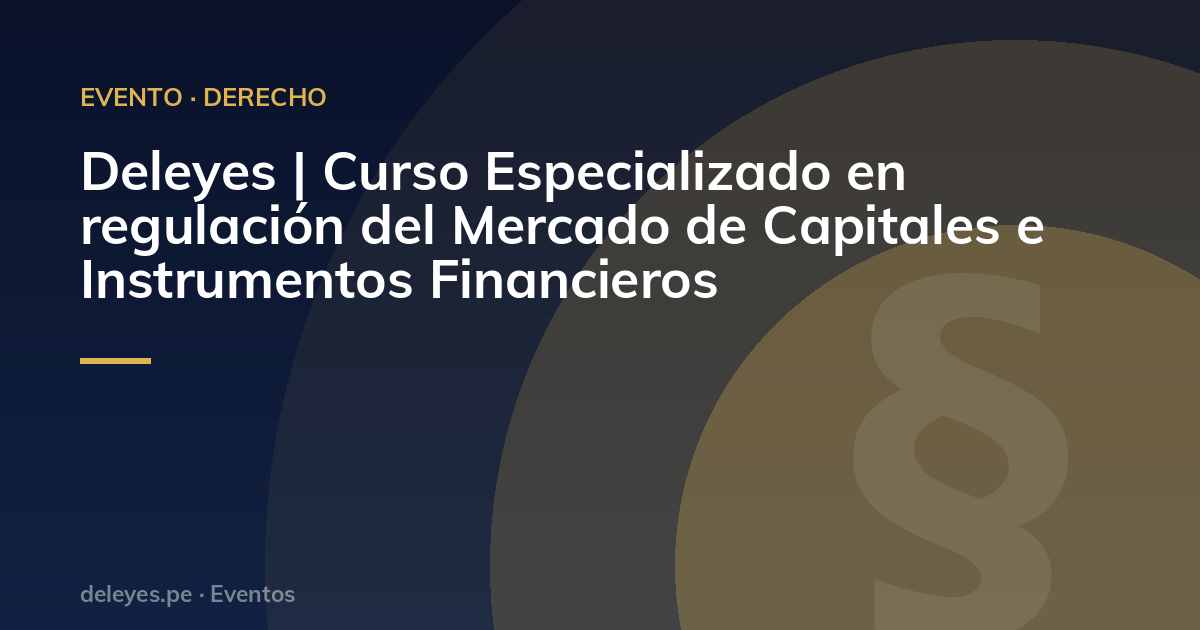 Deleyes | Curso Especializado en regulación del Mercado de Capitales e Instrumentos Financieros