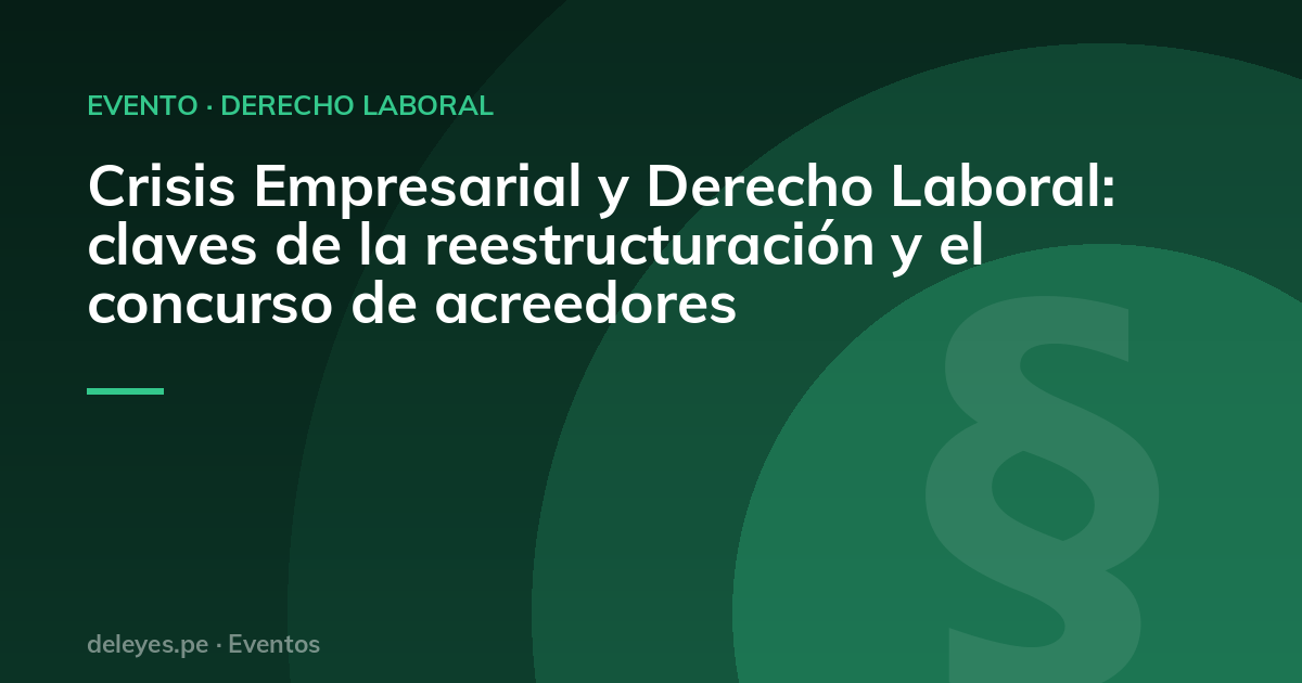 Crisis Empresarial y Derecho Laboral: claves de la reestructuración y el concurso de acreedores