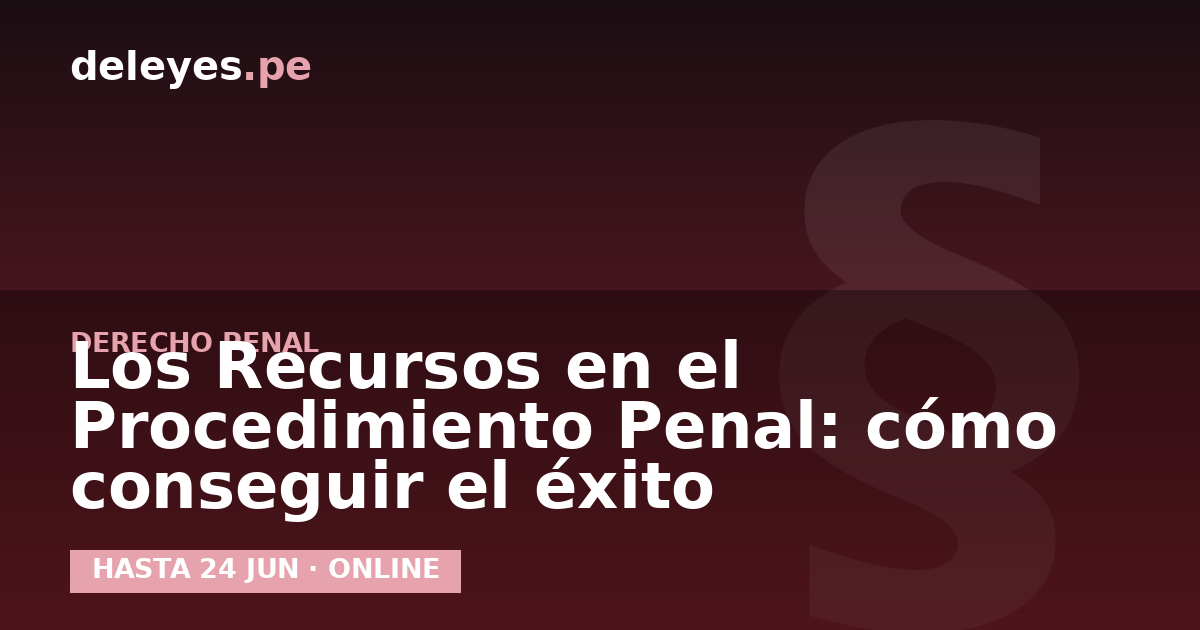 Los Recursos en el Procedimiento Penal: cómo conseguir el éxito