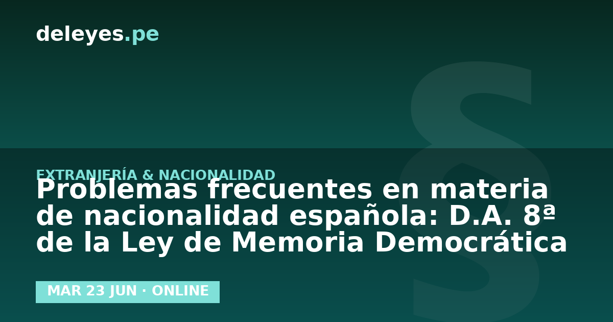 Problemas frecuentes en materia de nacionalidad española: D.A. 8ª de la Ley de Memoria Democrática